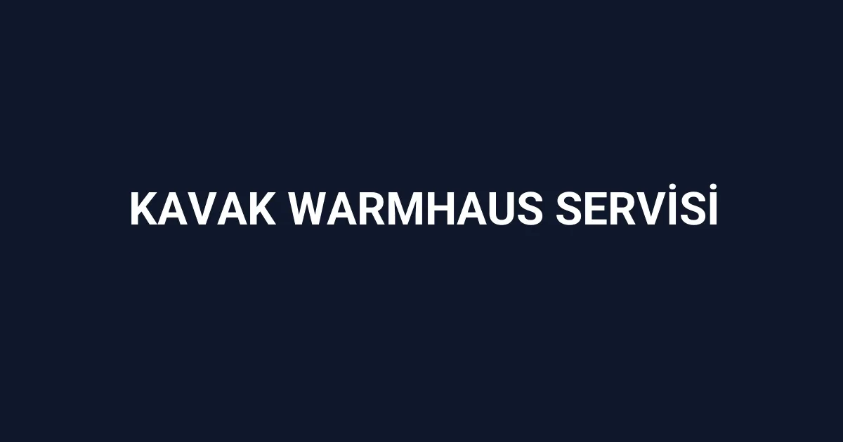 Kavak Warmhaus Servisi
